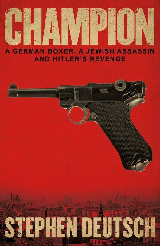 

Champion: A German Boxer, a Jewish Assassin and Hitler's Revenge