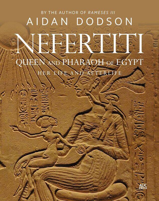 

Nefertiti, Queen and Pharaoh of Egypt: Her Life and Afterlife