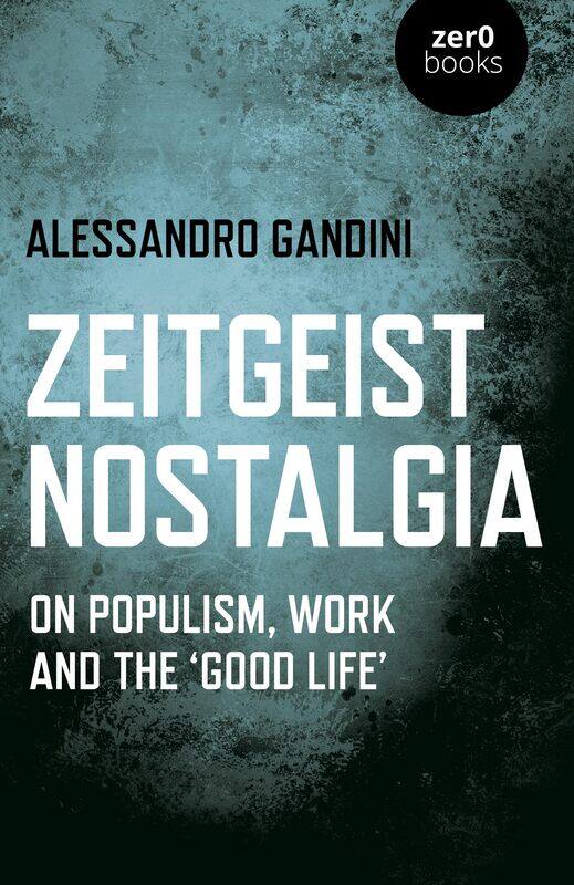 

Zeitgeist Nostalgia: On populism, work and the ‘good life’