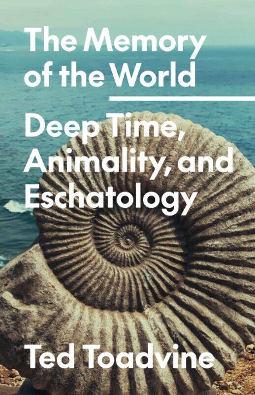 

The Memory of the World: Deep Time, Animality, and Eschatology Volume 70