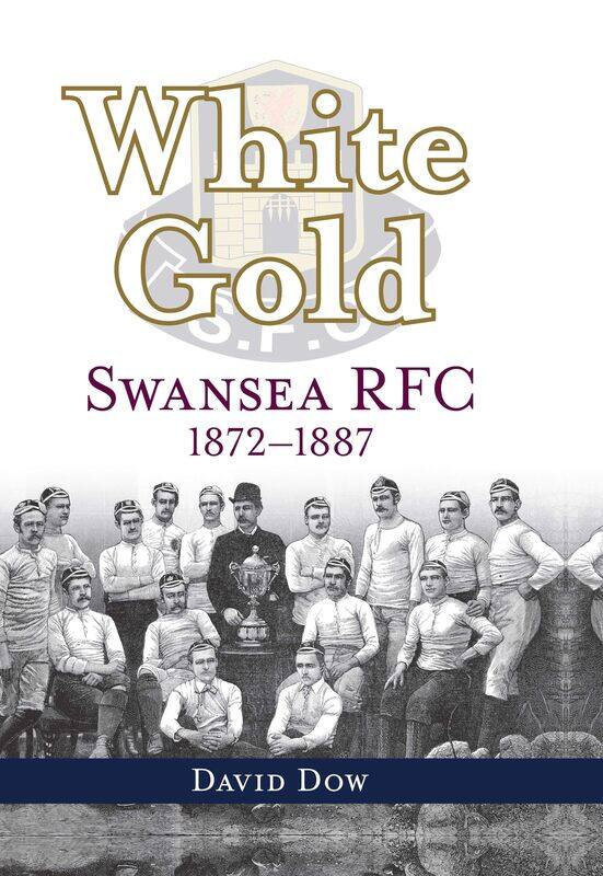 

White Gold: Swansea RFC 1872-1887