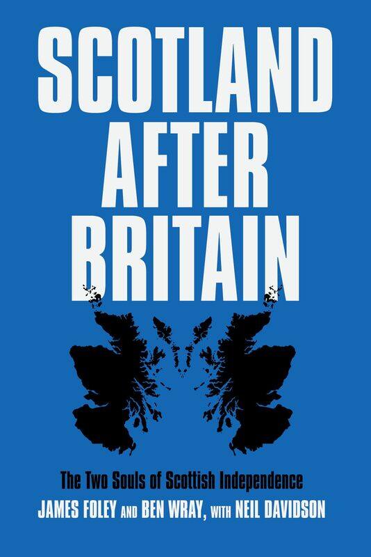 

Scotland After Britain: The Two Souls of Scottish Independence