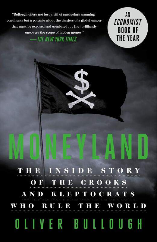 

Moneyland: The Inside Story of the Crooks and Kleptocrats Who Rule the World