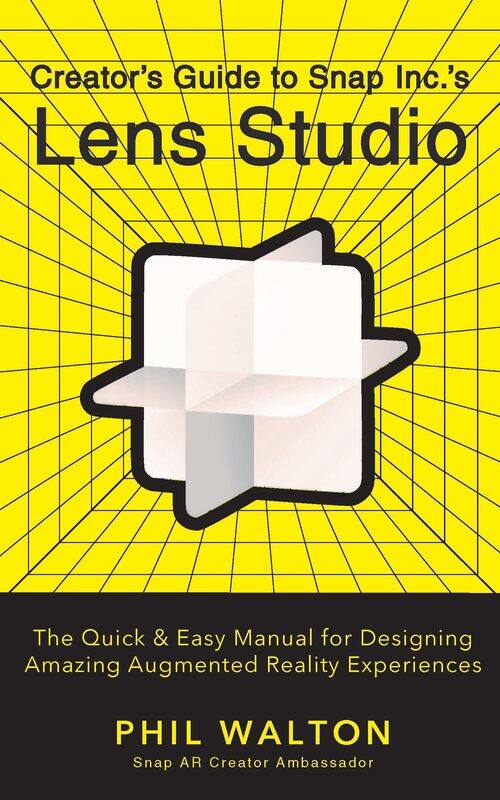 

Designer’s Guide to Snapchat's Lens Studio: A Quick & Easy Resource for Creating Custom Augmented Reality Experiences: The Quick & Easy Manual for Des