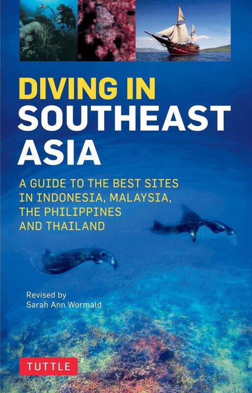 

Diving in Southeast Asia: A Guide to the Best Sites in Indonesia, Malaysia, the Philippines and Thailand