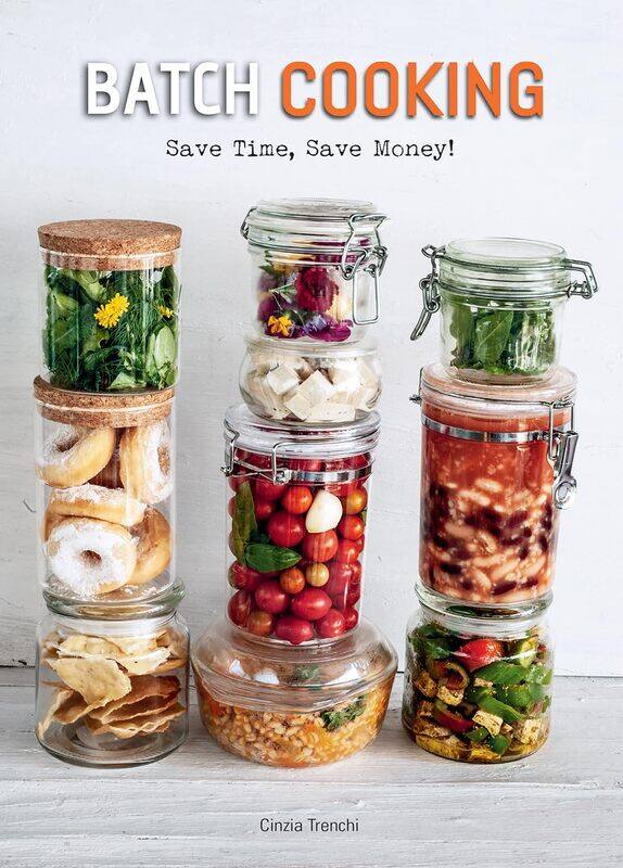 

Batch Cooking: Save Time, Save Money! a Cookbook