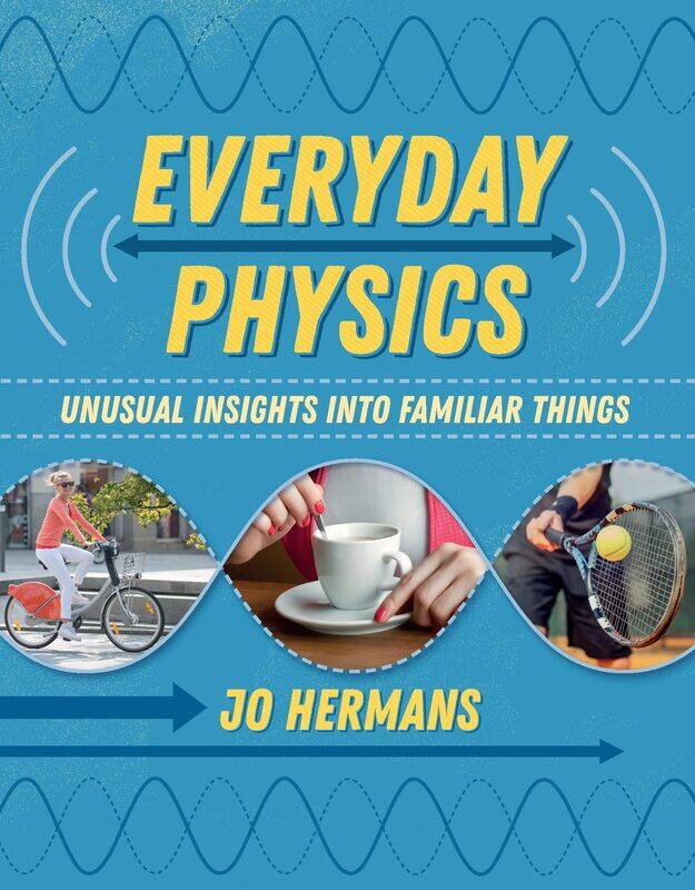 

Everyday Physics: Unusual insights into familiar things