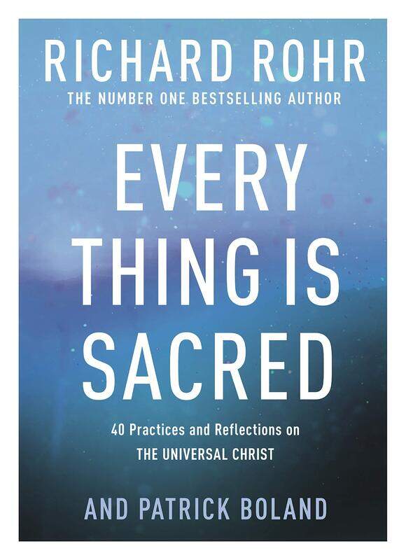 

Every Thing is Sacred: 40 Practices and Reflections on The Universal Christ