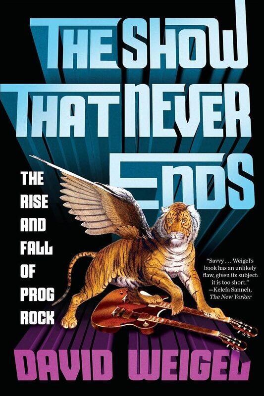 

The Show That Never Ends: The Rise and Fall of Prog Rock