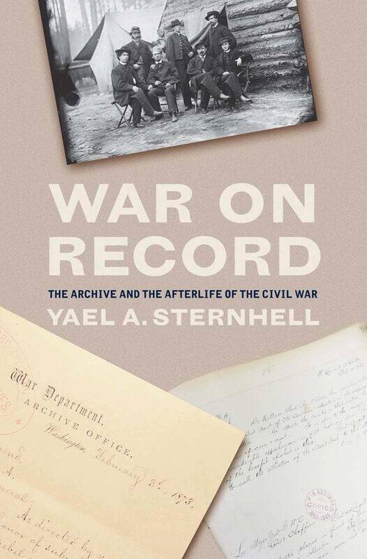 

War on Record: The Archive and the Afterlife of the Civil War