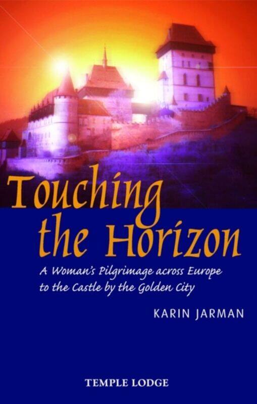 

Touching the Horizon: A Woman's Pilgrimage Across Europe to the Castle by the Golden City