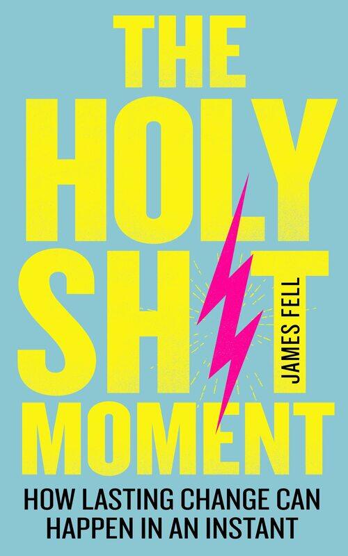 

The Holy Sh!t Moment: How Lasting Change Can Happen in an Instant