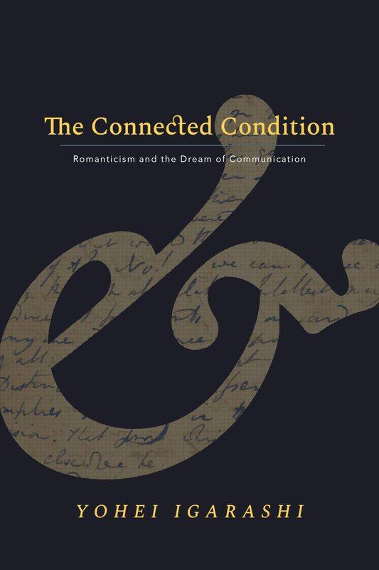 

The Connected Condition: Romanticism and the Dream of Communication