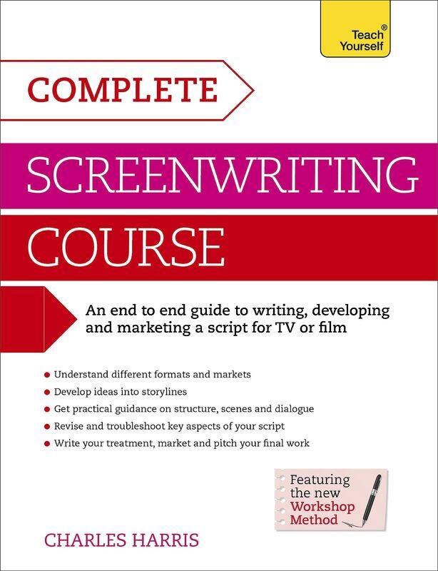 

Teach Yourself Complete Screenwriting Course: A complete guide to writing, developing and marketing a script for TV or film