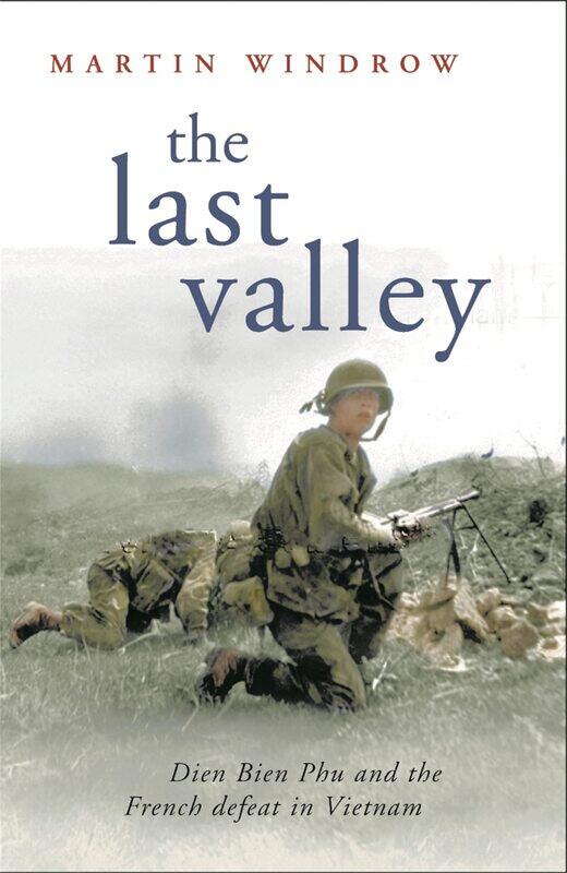 

The Last Valley: Dien Bien Phu and the French Defeat in Vietnam
