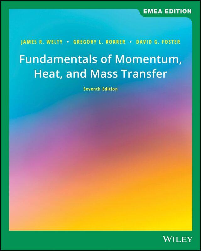

Fundamentals of Momentum, Heat, and Mass Transfer, EMEA Edition