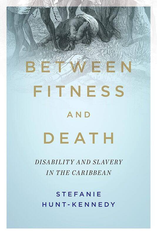 

Between Fitness and Death: Disability and Slavery in the Caribbean