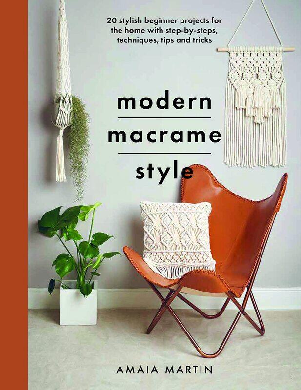 

Modern Macrame Style: 20 stylish beginner projects for the home with step-by-steps, techniques, tips and tricks