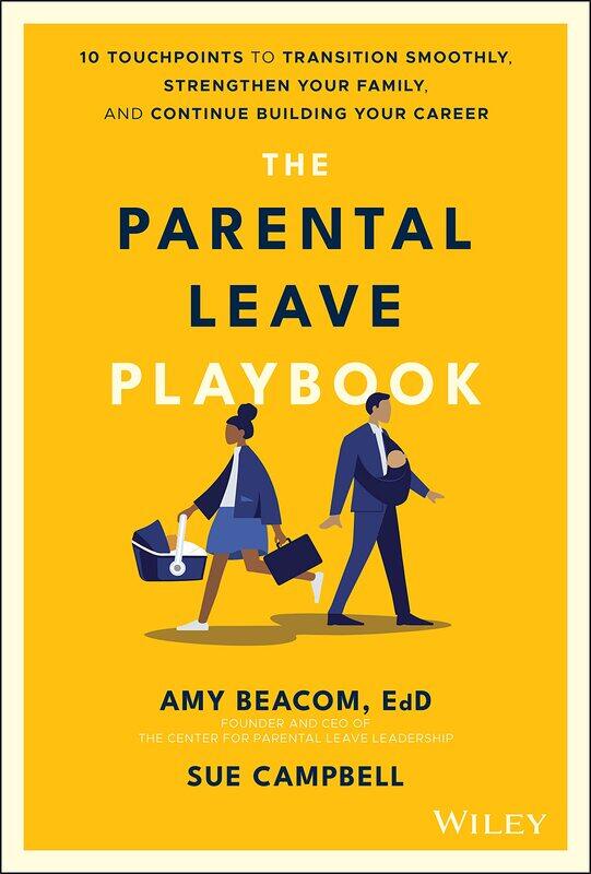 

The Parental Leave Playbook: 10 Touchpoints to Transition Smoothly, Strengthen Your Family, and Continue Building your Career