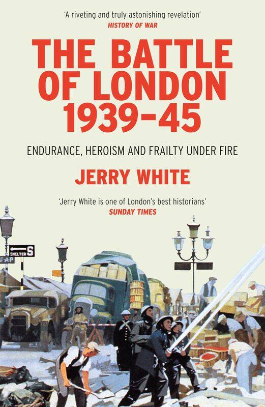 

The Battle of London 1939-45: Endurance, Heroism and Frailty Under Fire