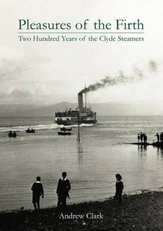 

Pleasures of the Firth: Two Hundred Years of the Clyde Steamers 1812 - 2012