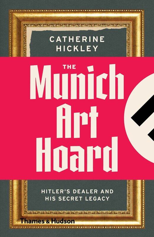 

The Munich Art Hoard: Hitler's Dealer and His Secret Legacy