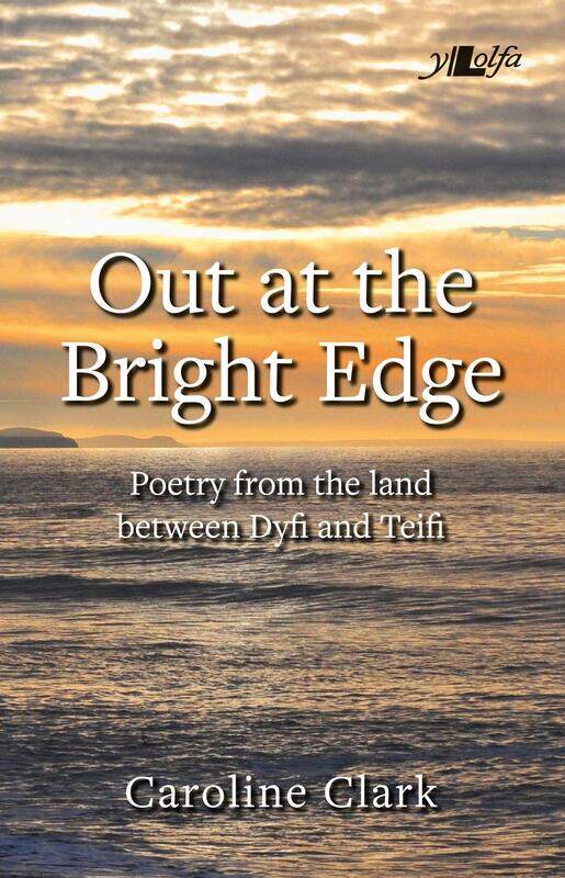 

Out at the Bright Edge - Poetry from the Land Between Dyfi and Teifi