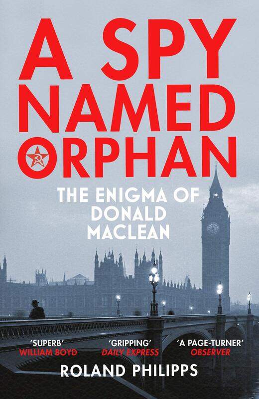 

A Spy Named Orphan: The Enigma of Donald Maclean