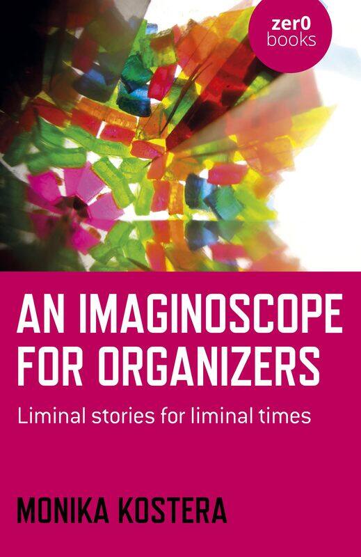 

Imaginoscope for Organizers, An: Liminal stories for liminal times
