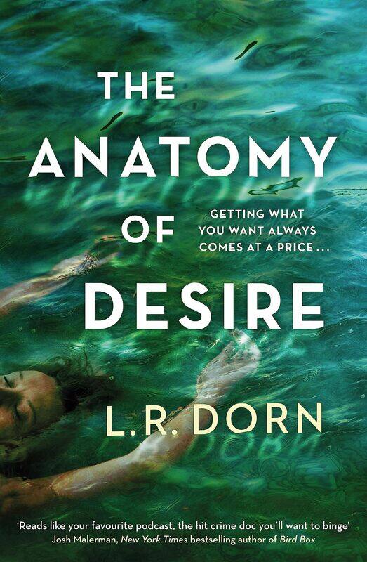 

The Anatomy of Desire: 'Reads like your favorite podcast, the hit crime doc you'll want to binge' Josh Malerman