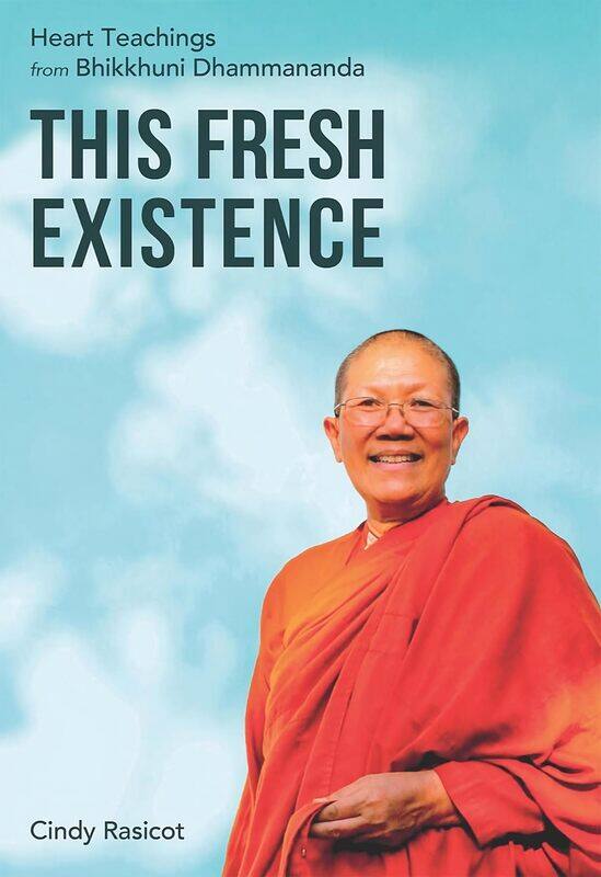

This Fresh Existence: Heart Teachings from Bhikkhuni Dhammananda