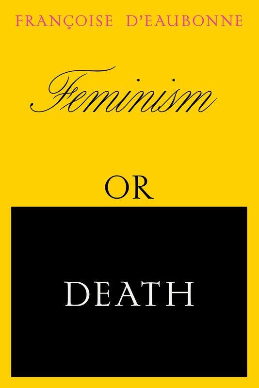 

Feminism or Death: How the Women's Movement Can Save the Planet