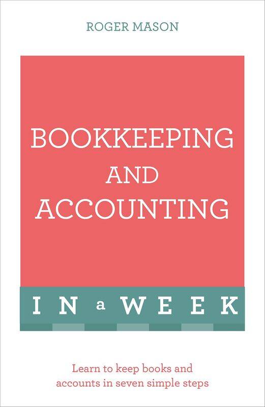 

Bookkeeping And Accounting In A Week: Learn To Keep Books And Accounts In Seven Simple Steps