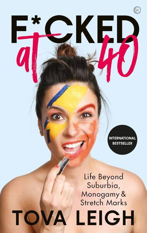 

F*cked at 40: Life Beyond Suburbia, Monogamy and Stretch Marks