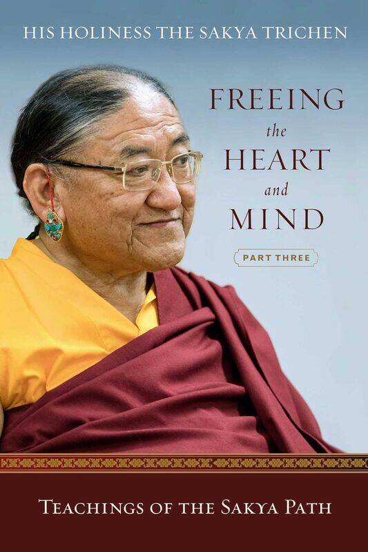 

Freeing the Heart and Mind: Part Three: Teachings of the Sakya Path