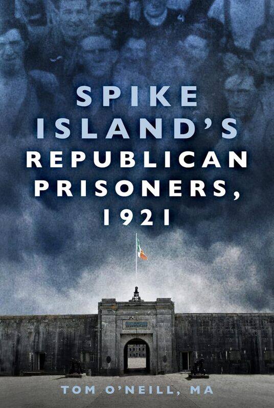 

The History Press Ltd Spike Island's Republican Prisoners, 1921
