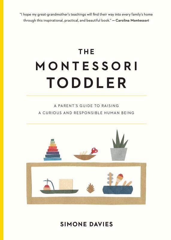 

The Montessori Toddler: A Parent'S Guide To Raising A Curious And Responsible Human Being