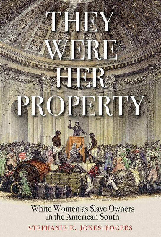 

They Were Her Property: White Women as Slave Owners in the American South