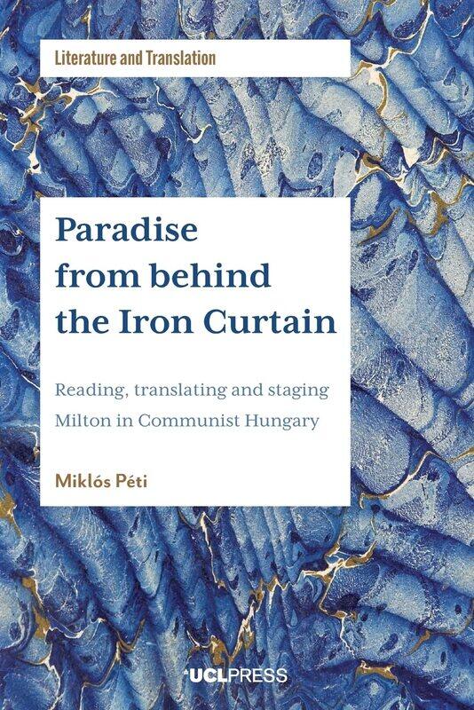 

Paradise from Behind the Iron Curtain: Reading, Translating and Staging Milton in Communist Hungary
