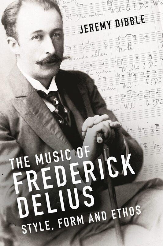 

The Music of Frederick Delius: Style, Form and Ethos
