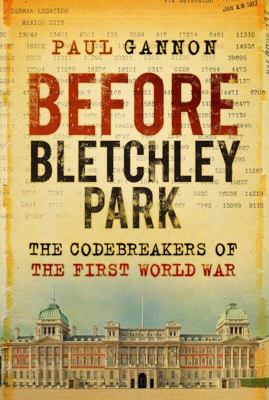 

Before Bletchley Park: The Codebreakers of the First World War