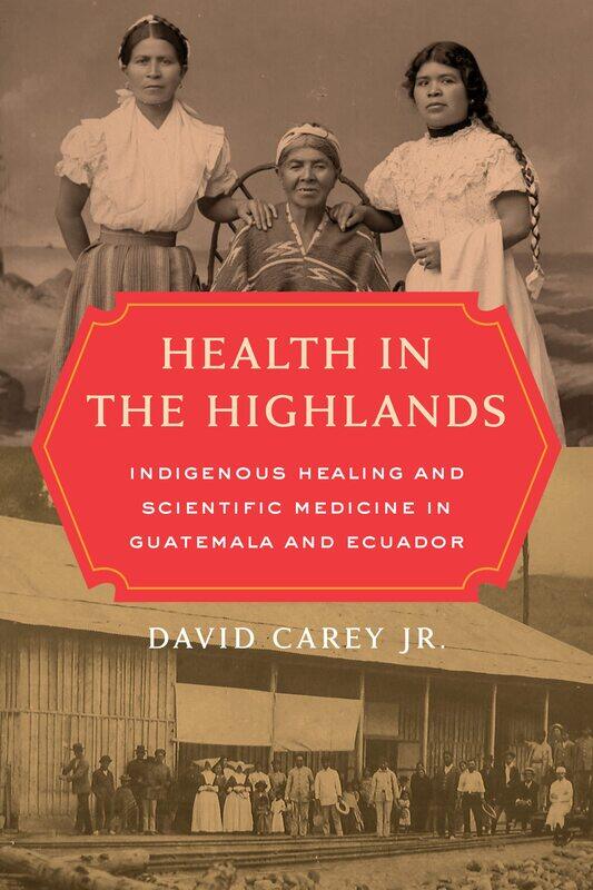 

Health in the Highlands: Indigenous Healing and Scientific Medicine in Guatemala and Ecuador