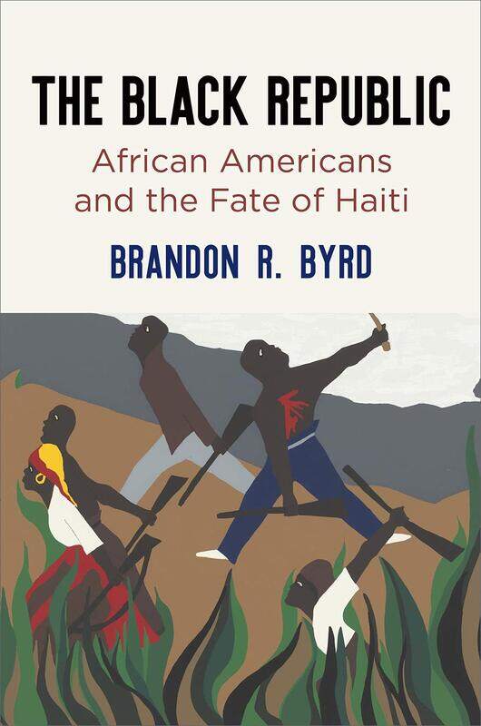 

The Black Republic: African Americans and the Fate of Haiti