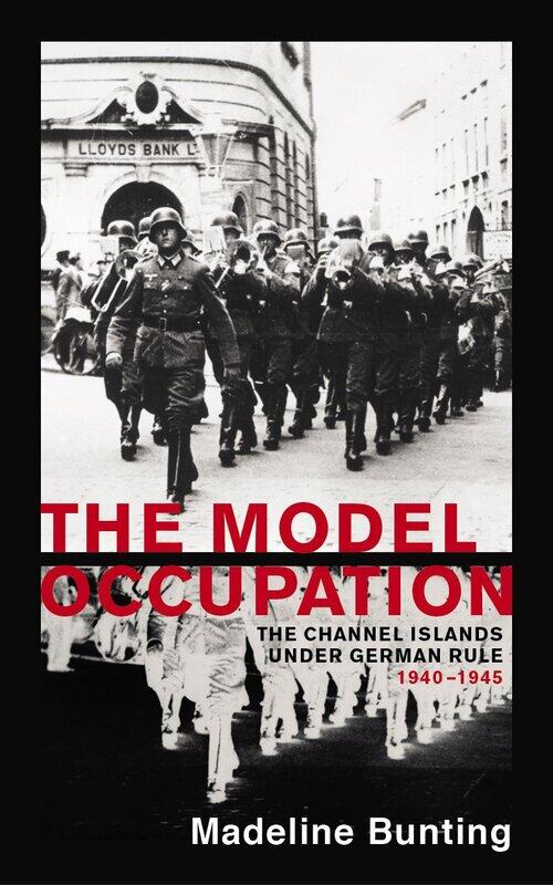 

The Model Occupation: The Channel Islands Under German Rule, 1940-1945