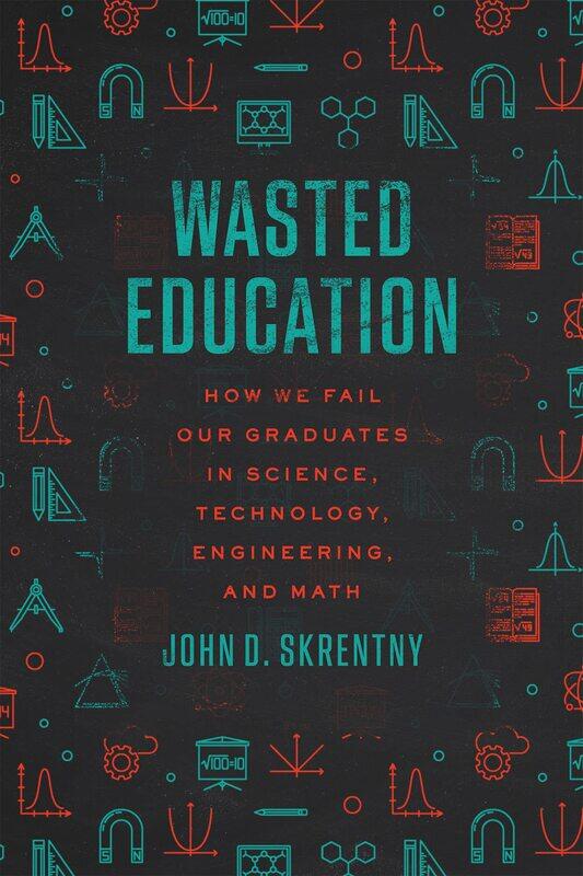 

Wasted Education: How We Fail Our Graduates in Science, Technology, Engineering, and Math