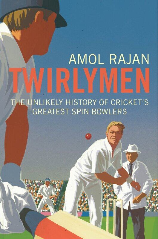 

Twirlymen: The Unlikely History of Cricket's Greatest Spin Bowlers