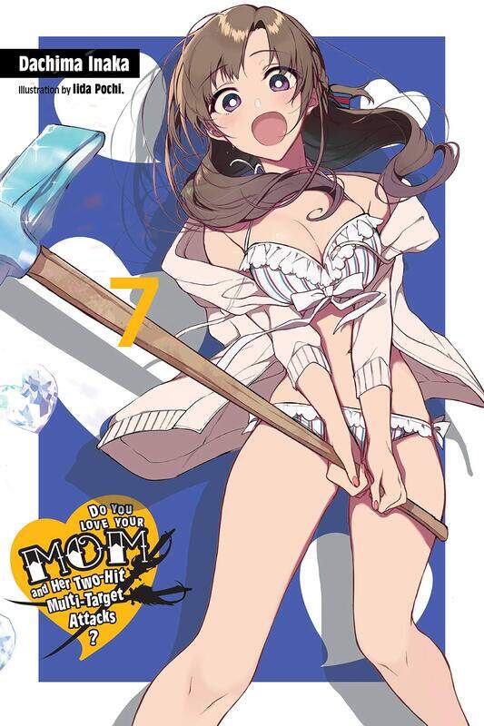 

Do You Love Your Mom and Her Two-Hit Multi-Target Attacks, Vol. 7 (light novel)