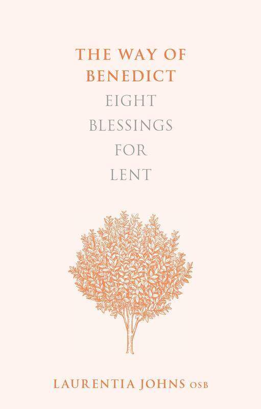 

The Way of Benedict: Eight Blessings for Lent