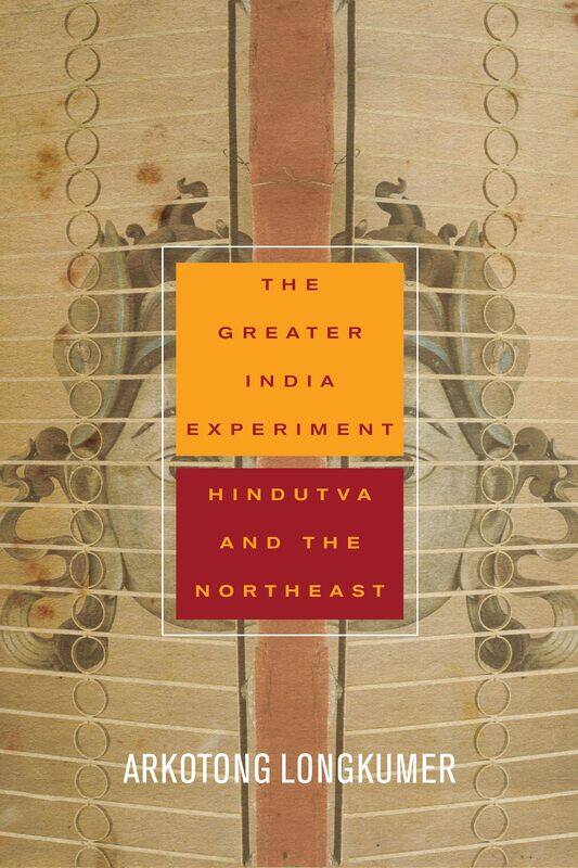 

The Greater India Experiment: Hindutva and the Northeast