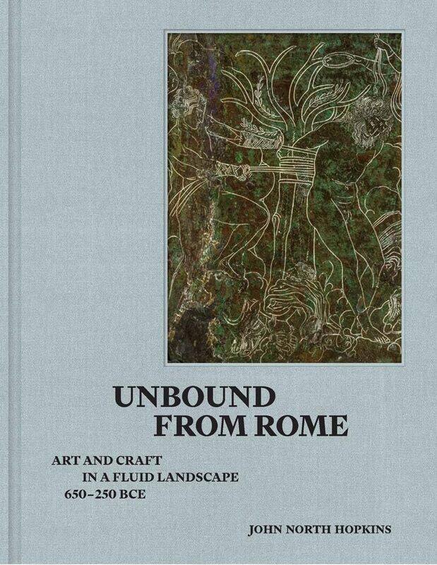 

Unbound from Rome: Art and Craft in a Fluid Landscape, Ca. 650-250 Bce